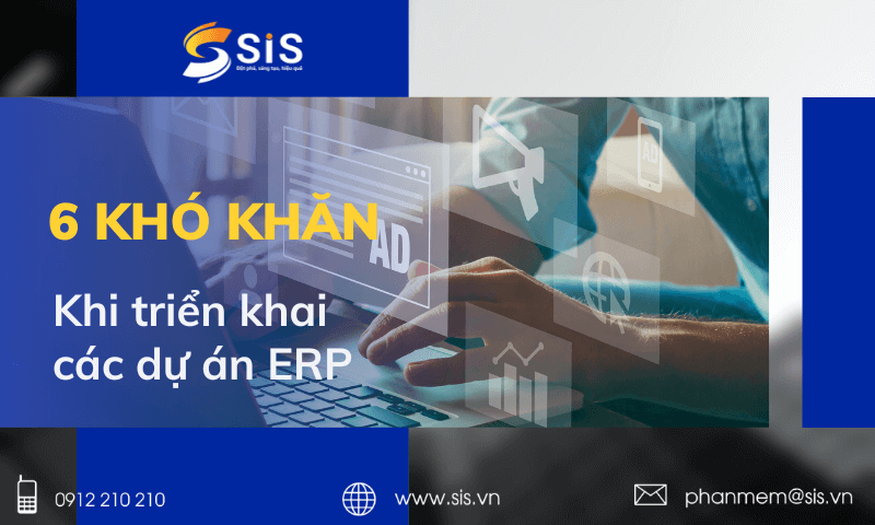 6 kh&oacute; khăn khi triển khai c&aacute;c dự &aacute;n ERP m&agrave; doanh nghiệp phải đối mặt